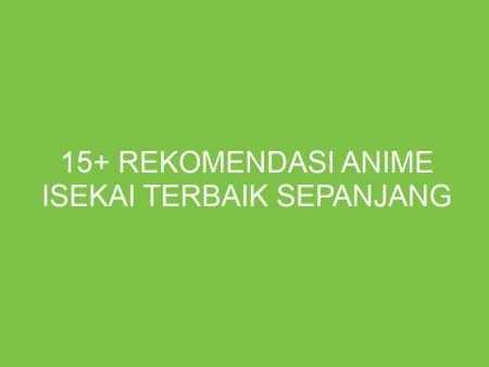 15 Rekomendasi Anime Isekai Terbaik Sepanjang Masa 162499