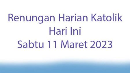 Renungan Katolik Hari Sabtu 21 Maret 2026, Kebenaran tidak selalu disambut dengan sukacita