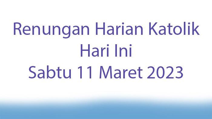 Renungan Katolik Hari Sabtu 21 Maret 2026, Kebenaran tidak selalu disambut dengan sukacita