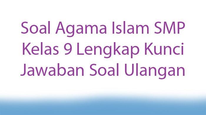 50 Soal Esai Agama Islam Kelas 9 Lengkap Kunci Jawaban 2026